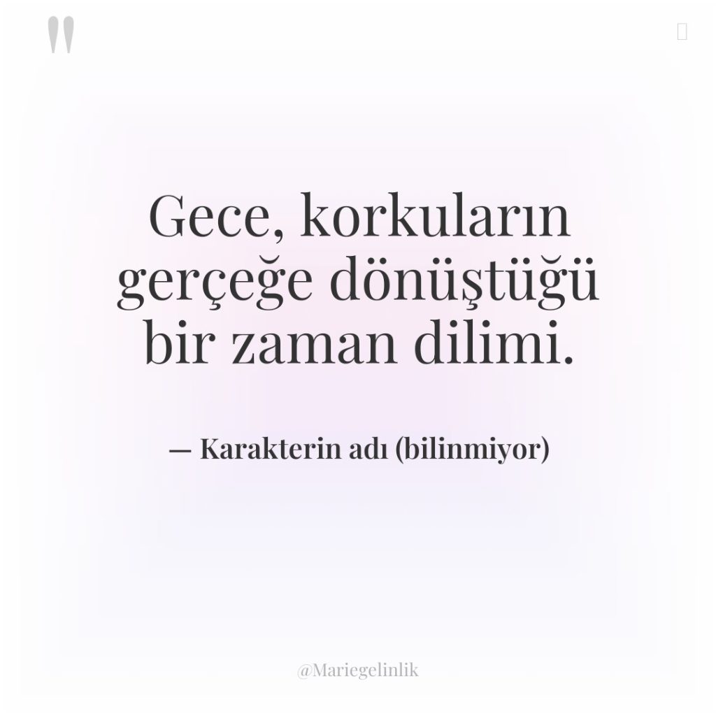 Gece, korkuların gerçeğe dönüştüğü bir zaman dilimi.