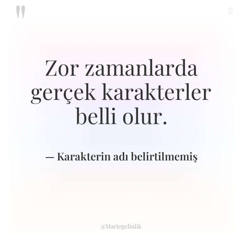 Zor zamanlarda gerçek karakterler belli olur.