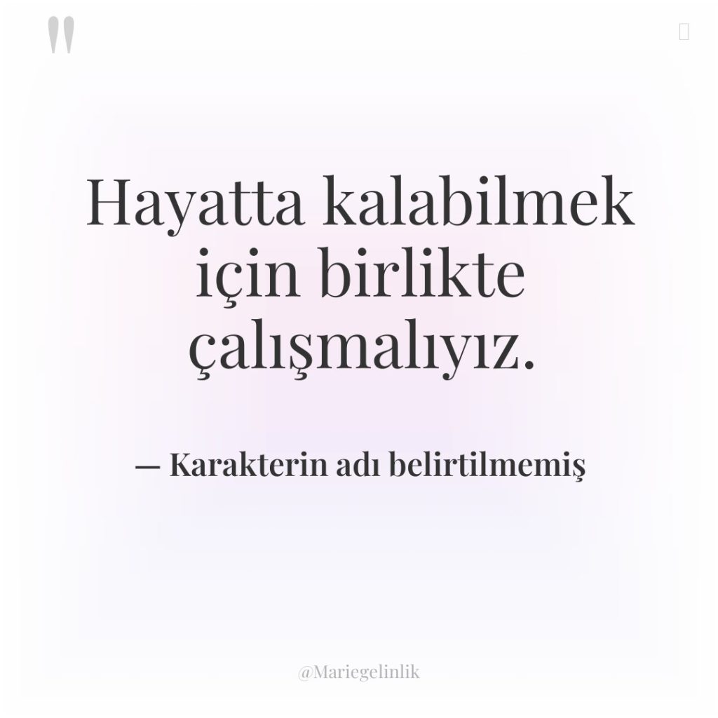 Hayatta kalabilmek için birlikte çalışmalıyız.