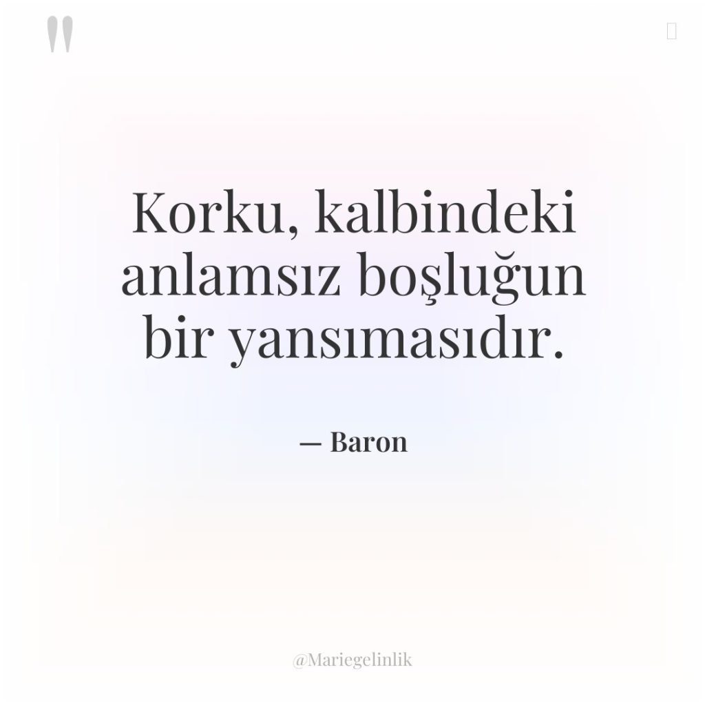 Korku, kalbindeki anlamsız boşluğun bir yansımasıdır.