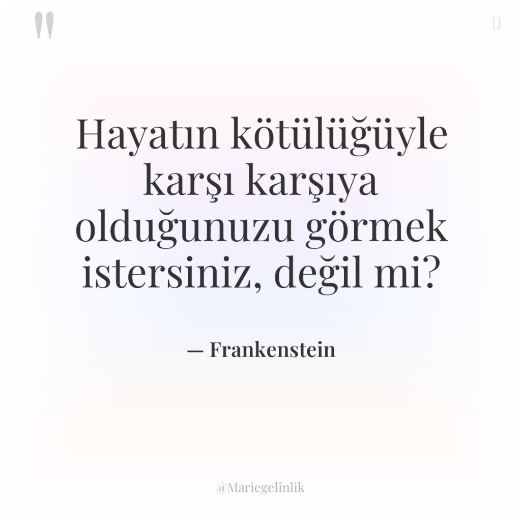 Hayatın kötülüğüyle karşı karşıya olduğunuzu görmek istersiniz, değil mi?