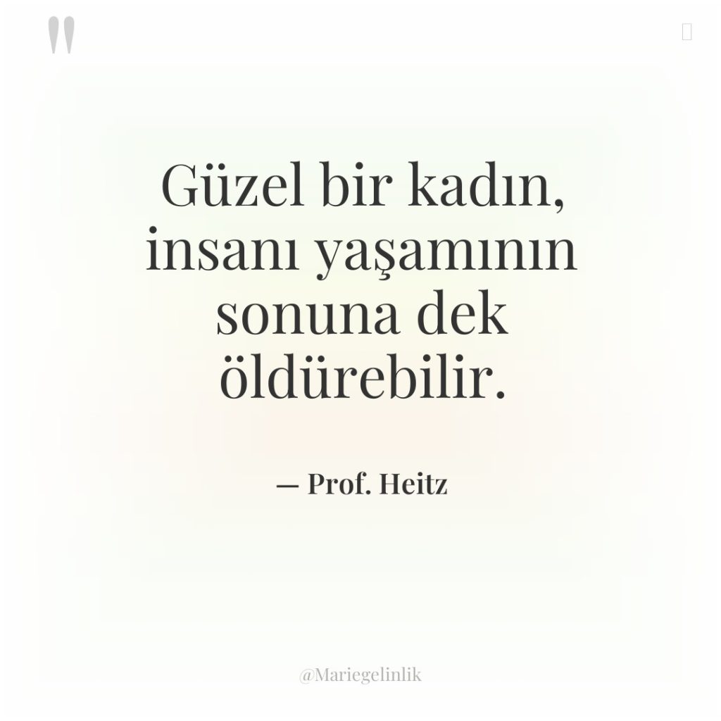 Güzel bir kadın, insanı yaşamının sonuna dek öldürebilir.