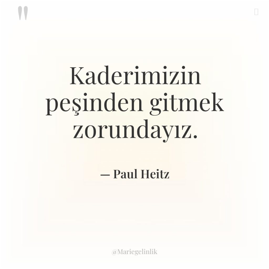 Kaderimizin peşinden gitmek zorundayız.
