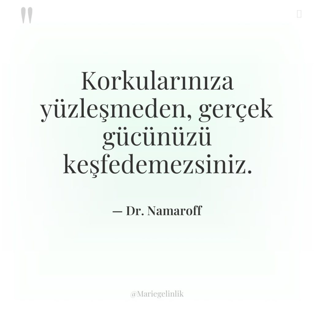 Korkularınıza yüzleşmeden, gerçek gücünüzü keşfedemezsiniz.