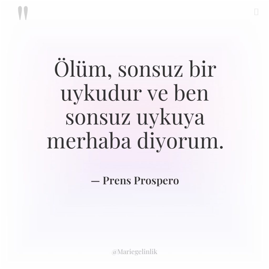 Ölüm, sonsuz bir uykudur ve ben sonsuz uykuya merhaba diyorum.