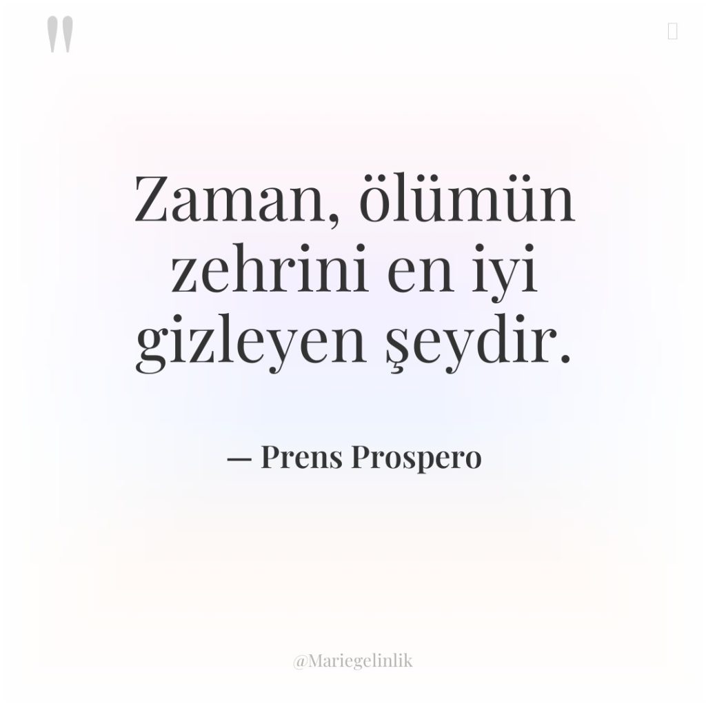 Zaman, ölümün zehrini en iyi gizleyen şeydir.