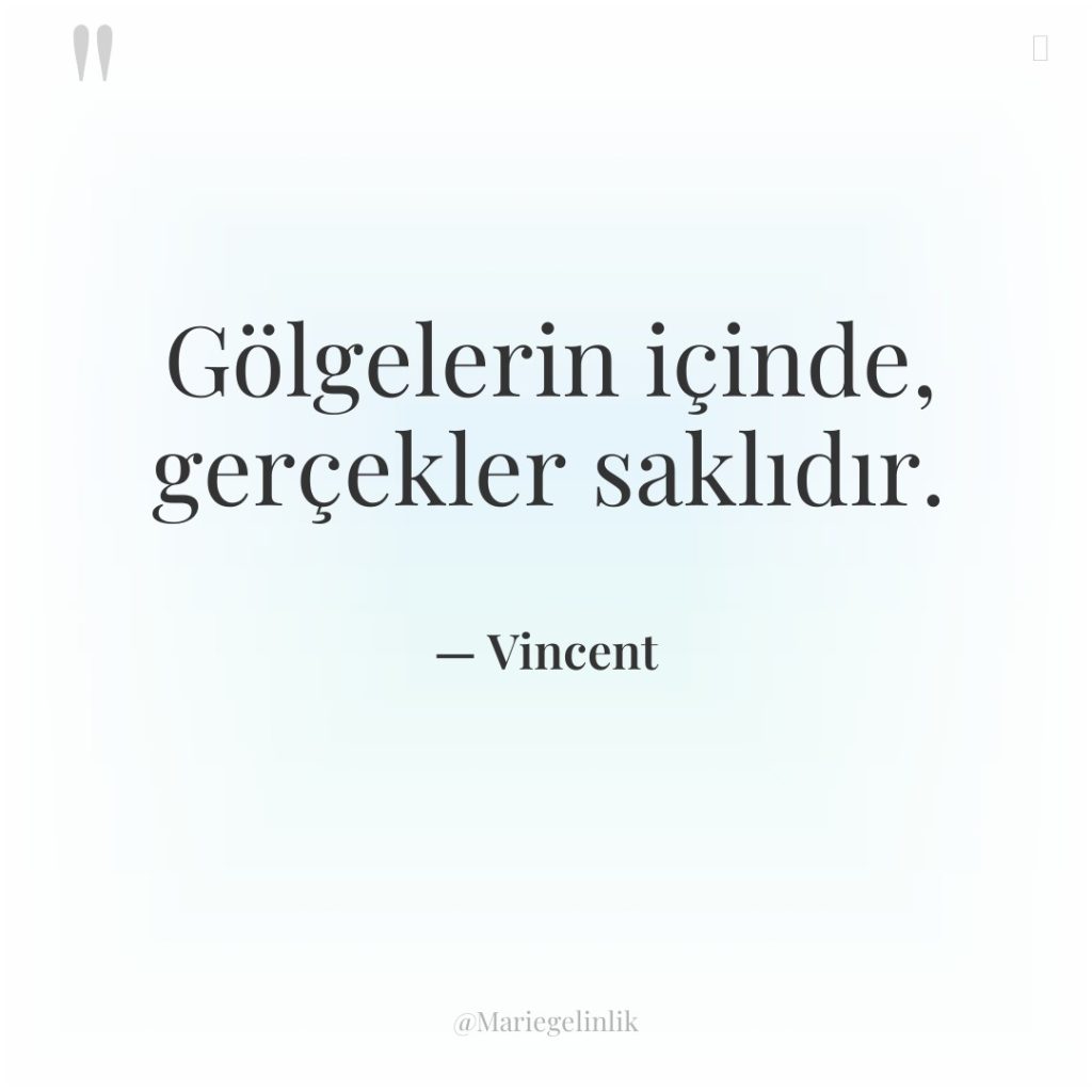 Gölgelerin içinde, gerçekler saklıdır.