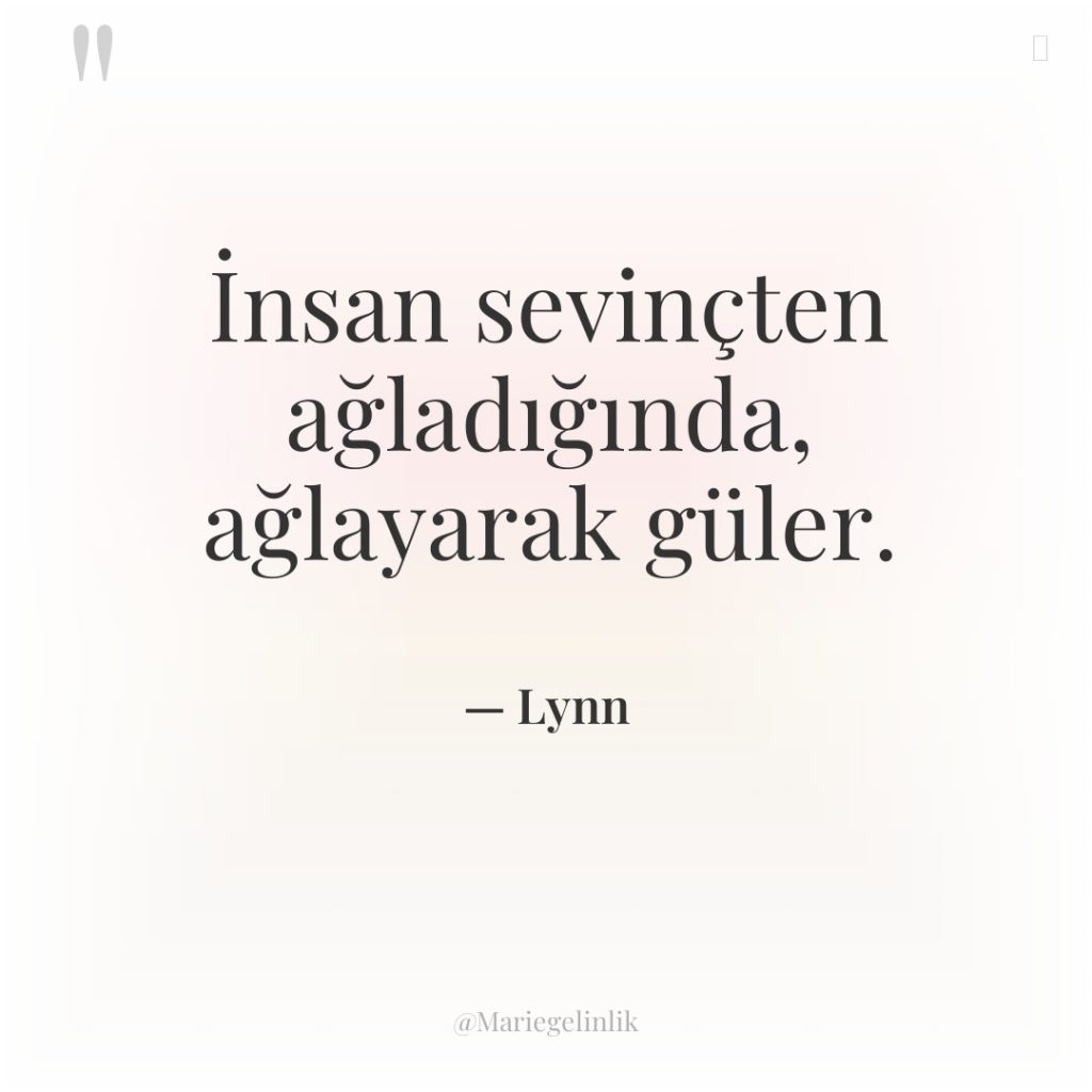 İnsan sevinçten ağladığında, ağlayarak güler.