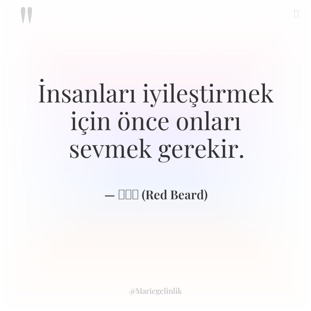 İnsanları iyileştirmek için önce onları sevmek gerekir.