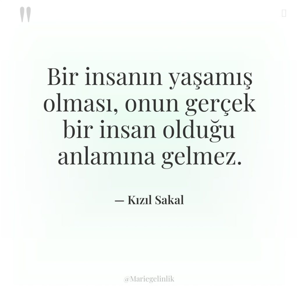 Bir insanın yaşamış olması, onun gerçek bir insan olduğu anlamına…