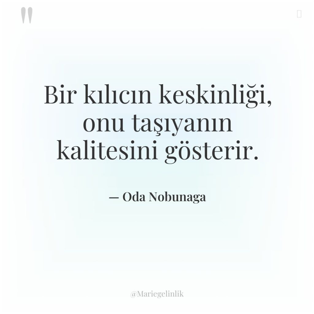 Bir kılıcın keskinliği, onu taşıyanın kalitesini gösterir.