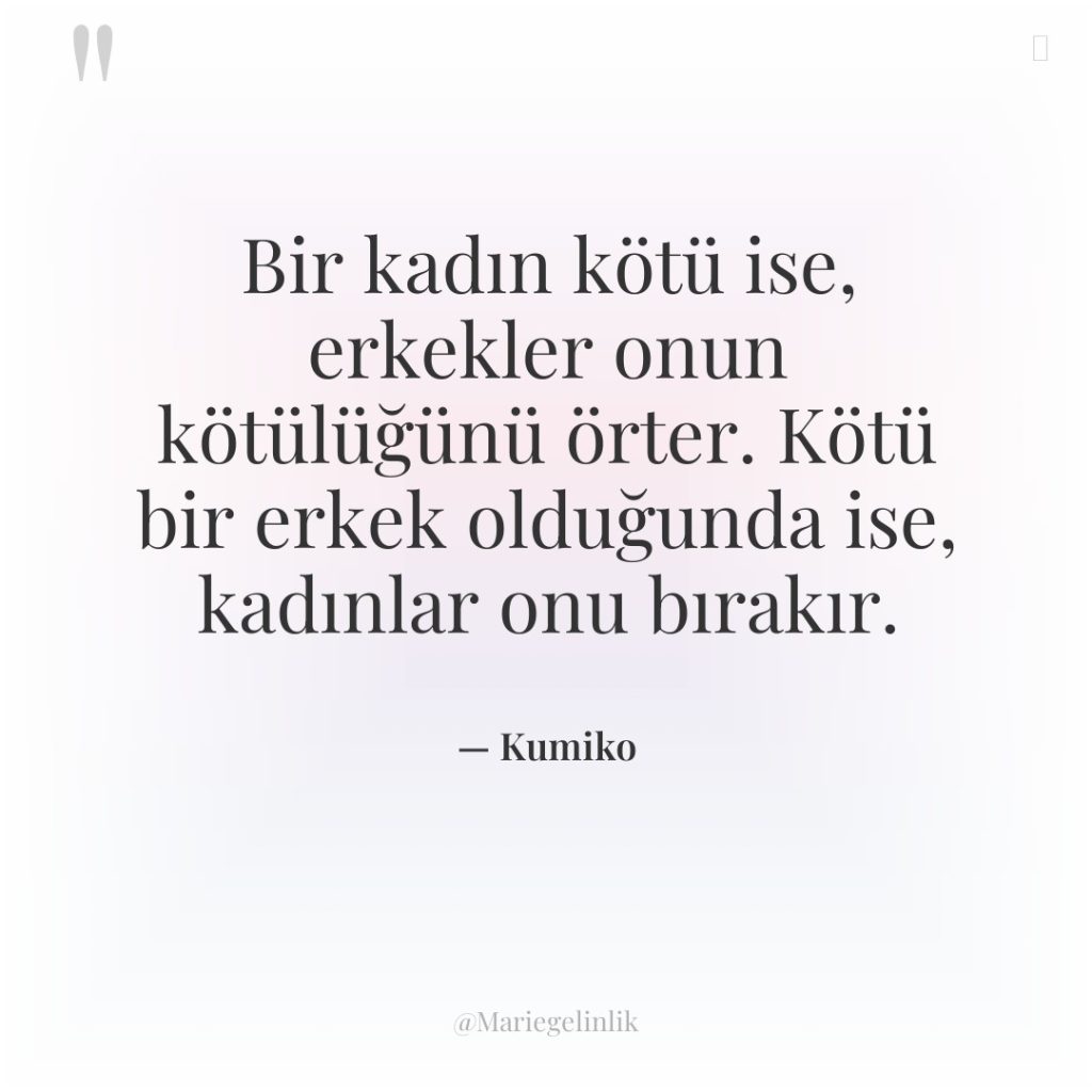 Bir kadın kötü ise, erkekler onun kötülüğünü örter. Kötü bir…