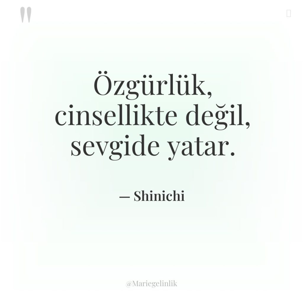 Özgürlük, cinsellikte değil, sevgide yatar.