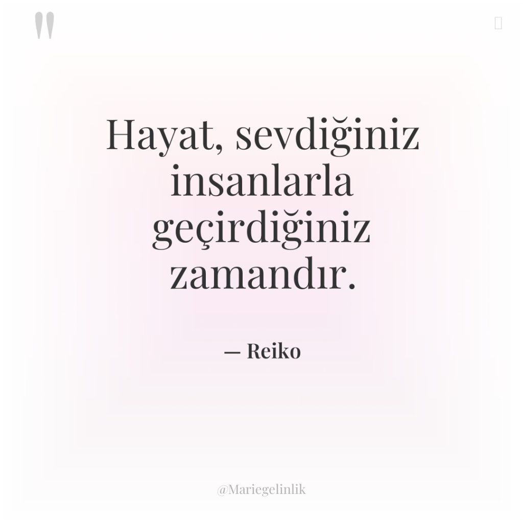 Hayat, sevdiğiniz insanlarla geçirdiğiniz zamandır.