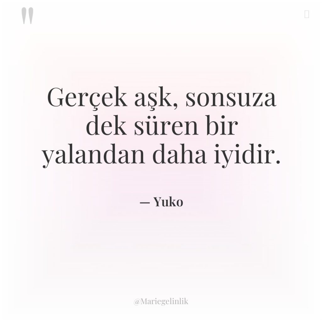 Gerçek aşk, sonsuza dek süren bir yalandan daha iyidir.