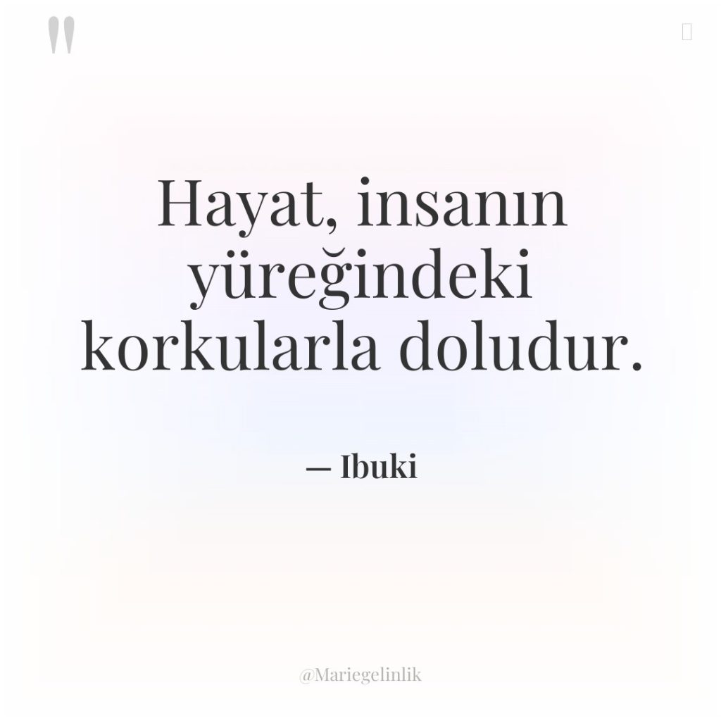 Hayat, insanın yüreğindeki korkularla doludur.