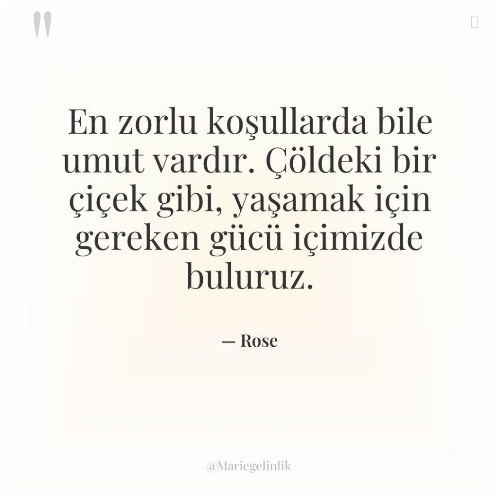 En zorlu koşullarda bile umut vardır. Çöldeki bir çiçek gibi,…