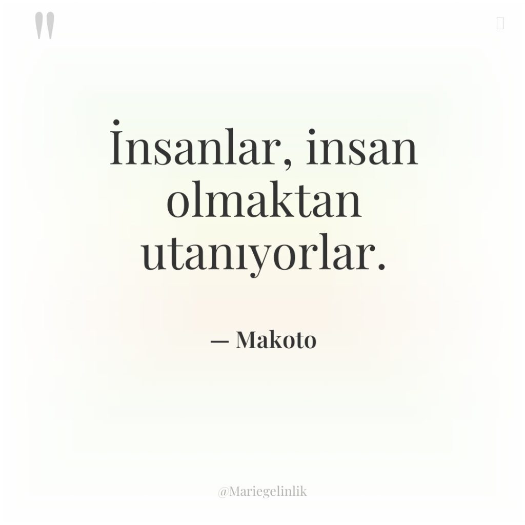 İnsanlar, insan olmaktan utanıyorlar.