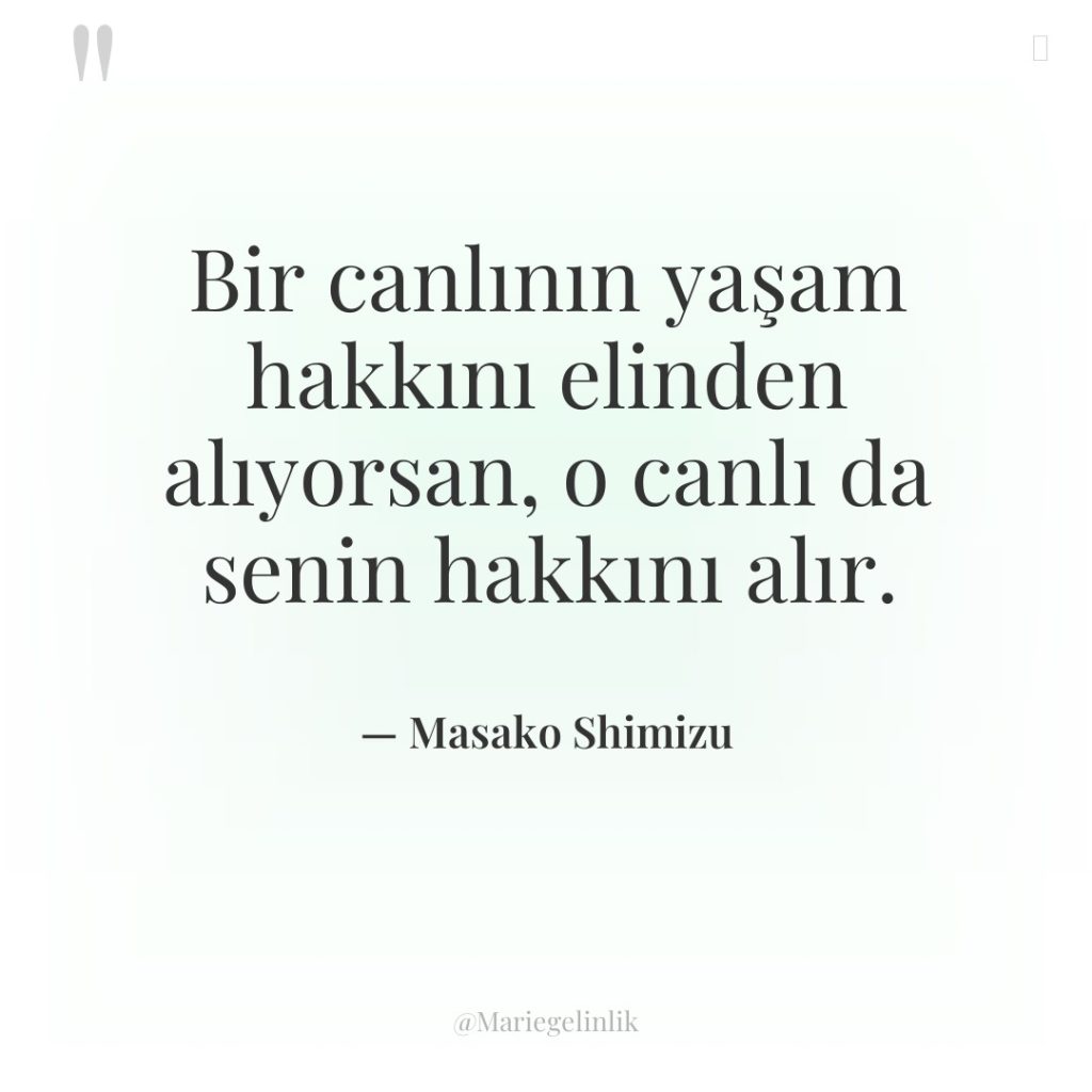 Bir canlının yaşam hakkını elinden alıyorsan, o canlı da senin…