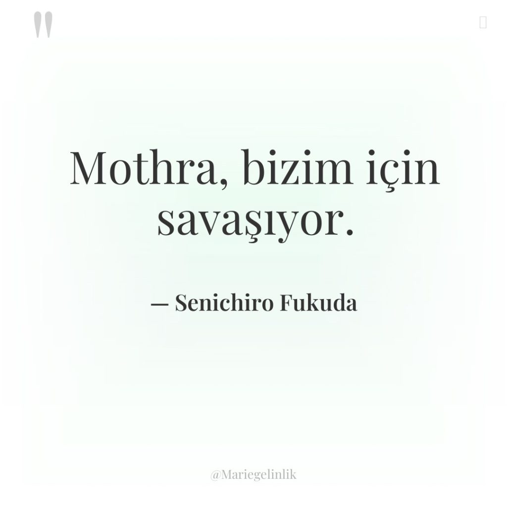 Mothra, bizim için savaşıyor.