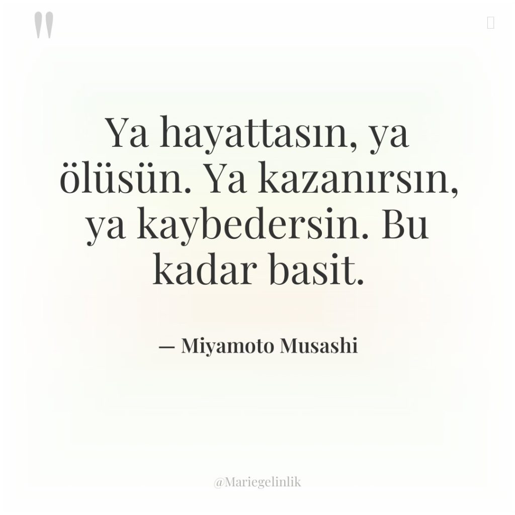 Ya hayattasın, ya ölüsün. Ya kazanırsın, ya kaybedersin. Bu kadar…