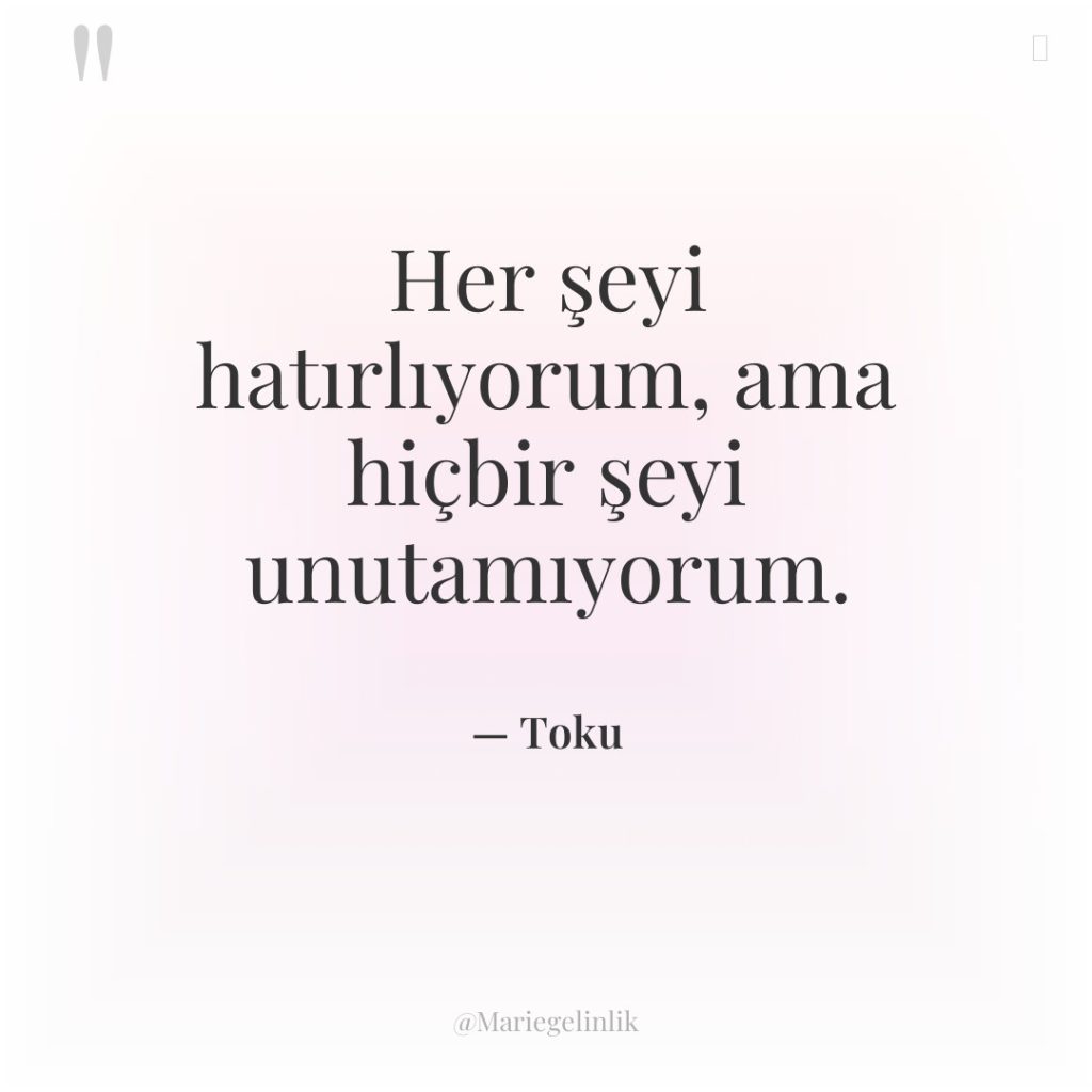 Her şeyi hatırlıyorum, ama hiçbir şeyi unutamıyorum.