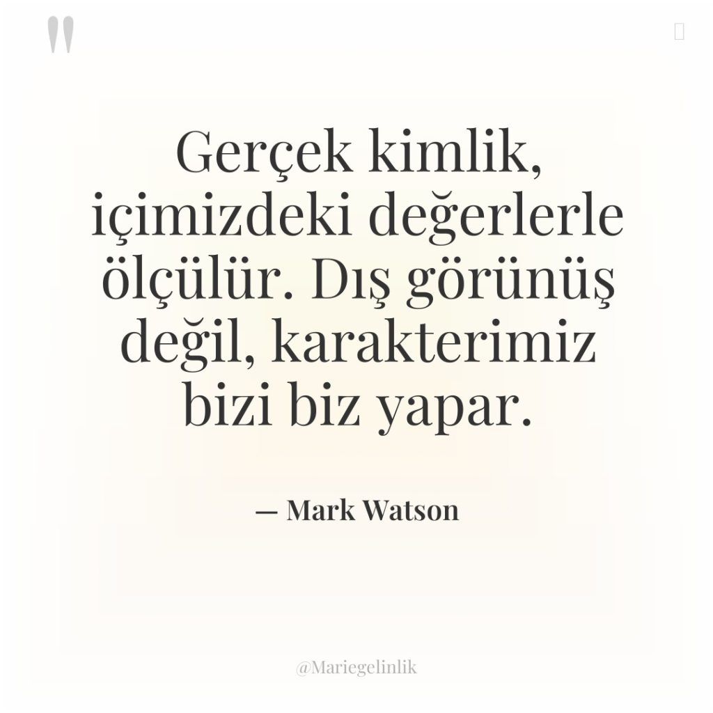 Gerçek kimlik, içimizdeki değerlerle ölçülür. Dış görünüş değil, karakterimiz bizi…