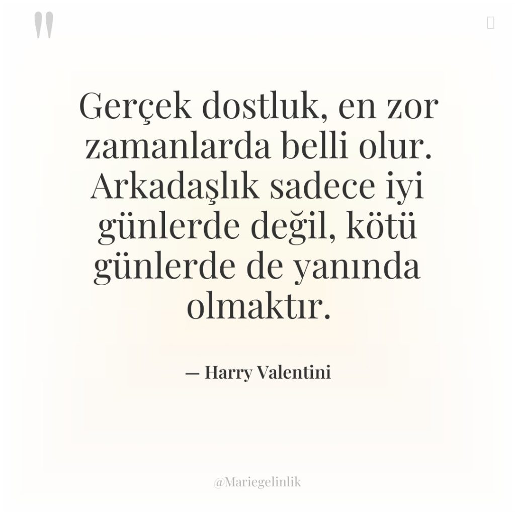 Gerçek dostluk, en zor zamanlarda belli olur. Arkadaşlık sadece iyi…