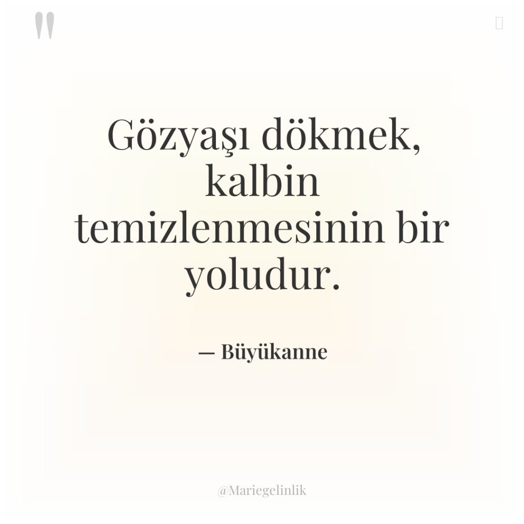 Gözyaşı dökmek, kalbin temizlenmesinin bir yoludur.