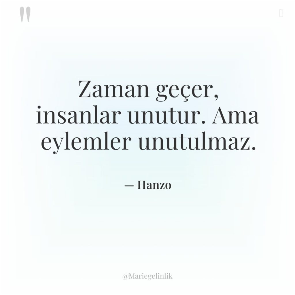 Zaman geçer, insanlar unutur. Ama eylemler unutulmaz.