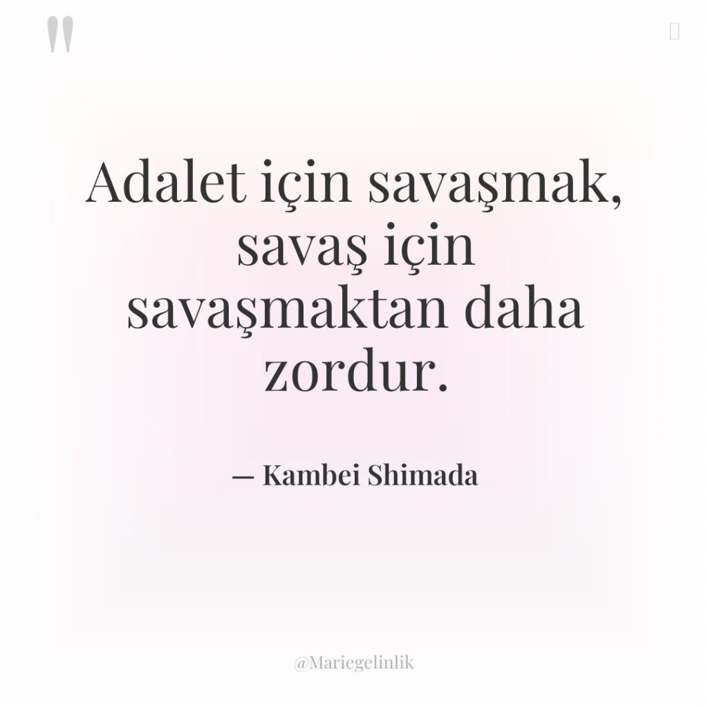 Adalet için savaşmak, savaş için savaşmaktan daha zordur.