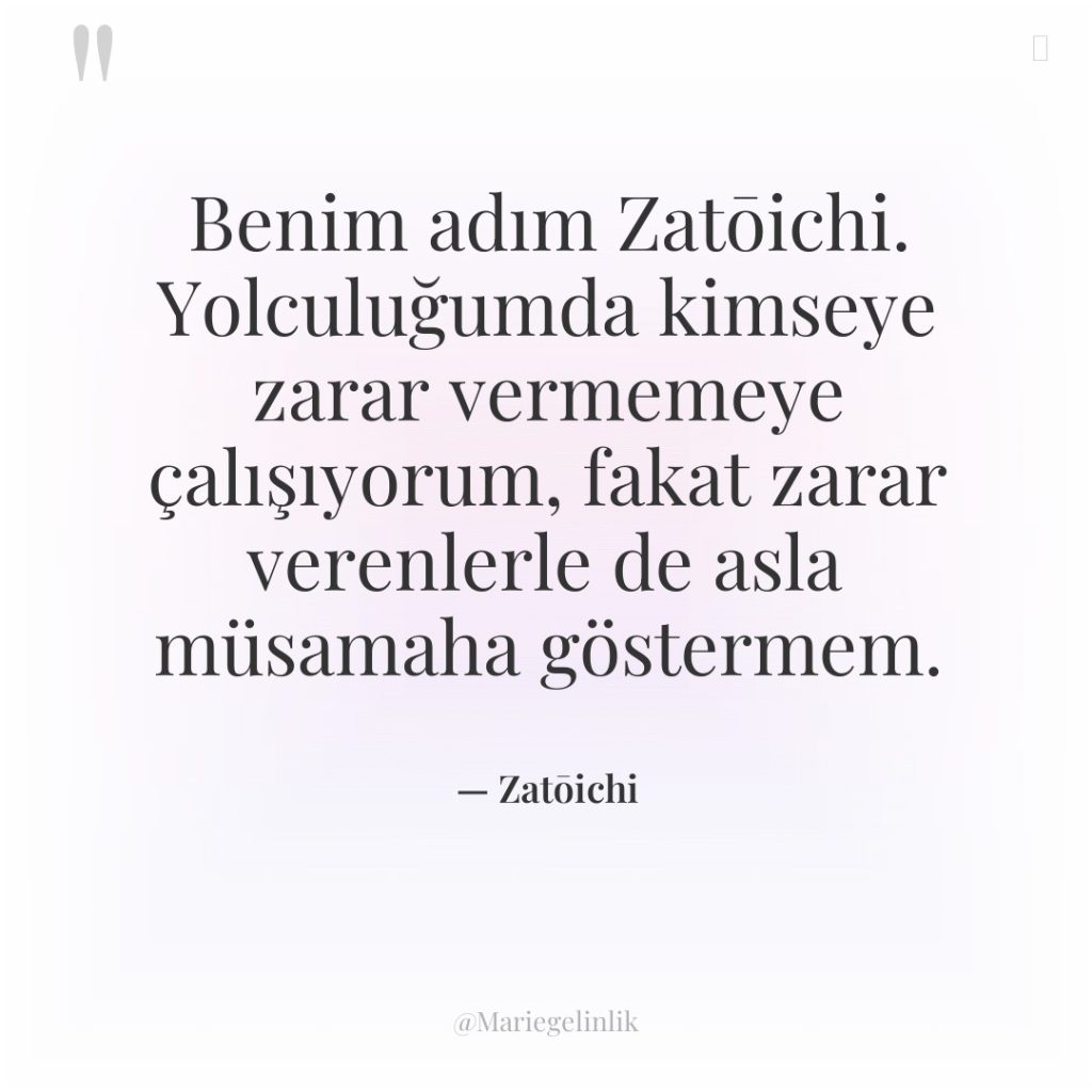 Benim adım Zatōichi. Yolculuğumda kimseye zarar vermemeye çalışıyorum, fakat zarar…