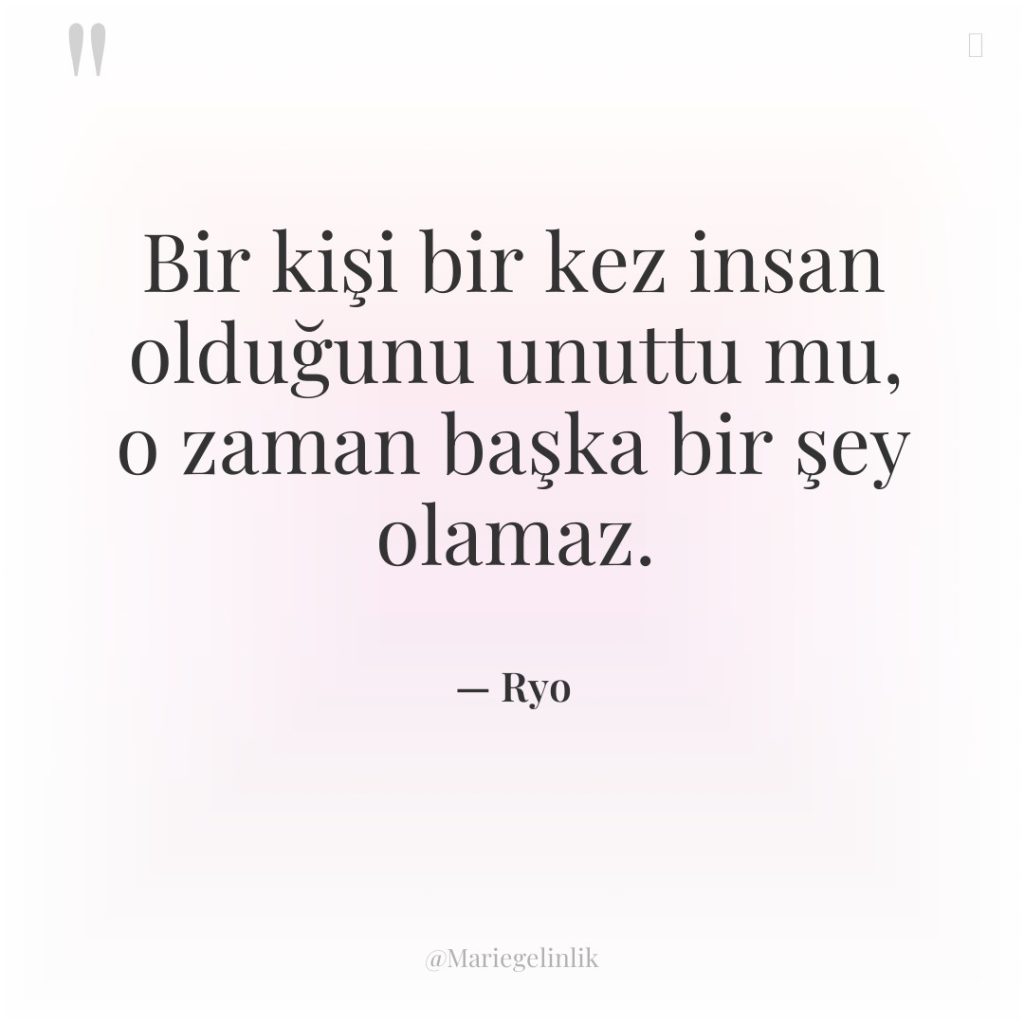 Bir kişi bir kez insan olduğunu unuttu mu, o zaman…