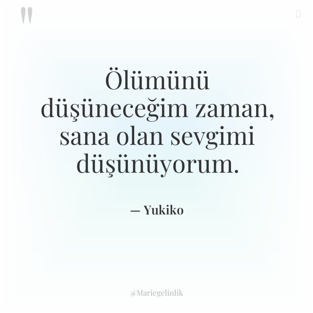 Ölümünü düşüneceğim zaman, sana olan sevgimi düşünüyorum.