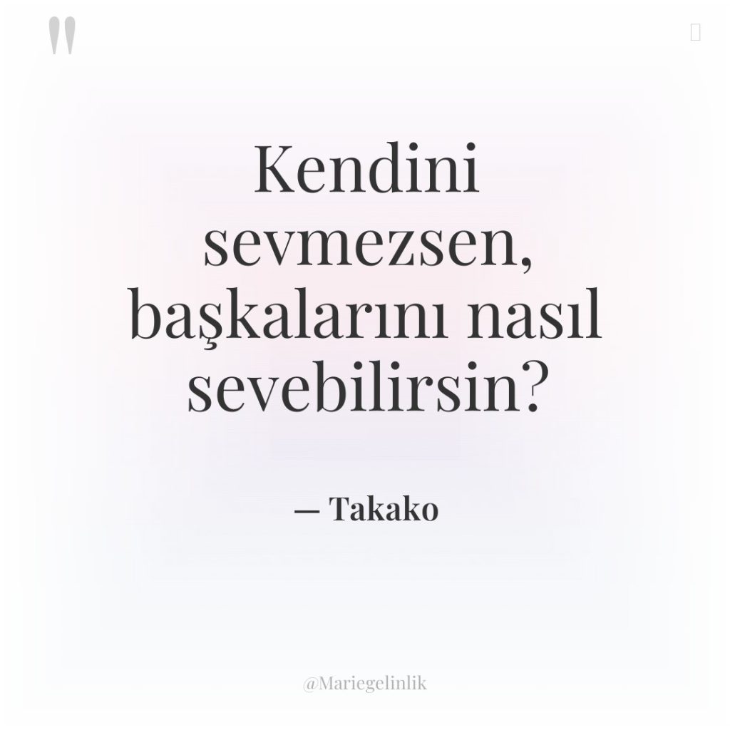 Kendini sevmezsen, başkalarını nasıl sevebilirsin?