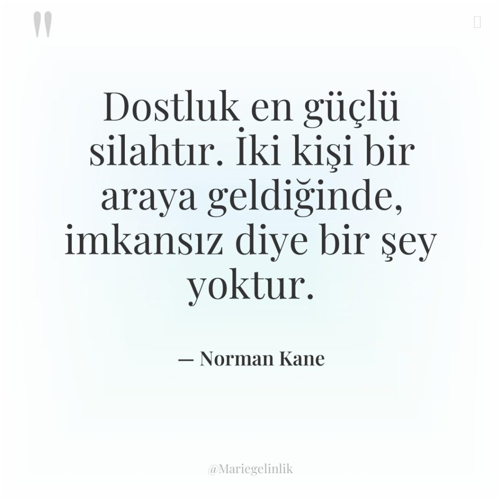 Dostluk en güçlü silahtır. İki kişi bir araya geldiğinde, imkansız…