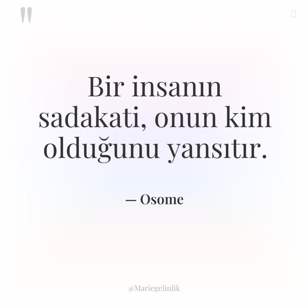 Bir insanın sadakati, onun kim olduğunu yansıtır.