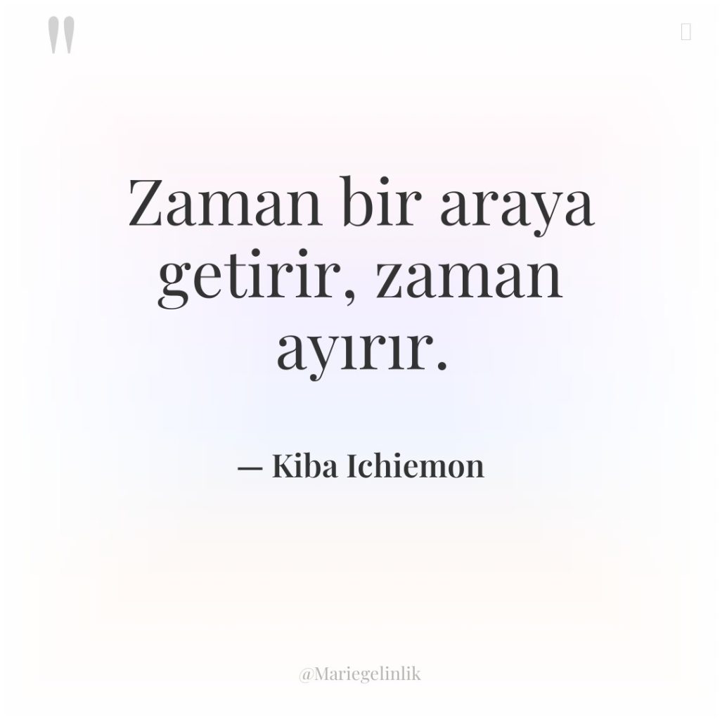 Zaman bir araya getirir, zaman ayırır.