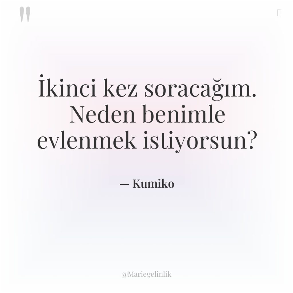 İkinci kez soracağım. Neden benimle evlenmek istiyorsun?