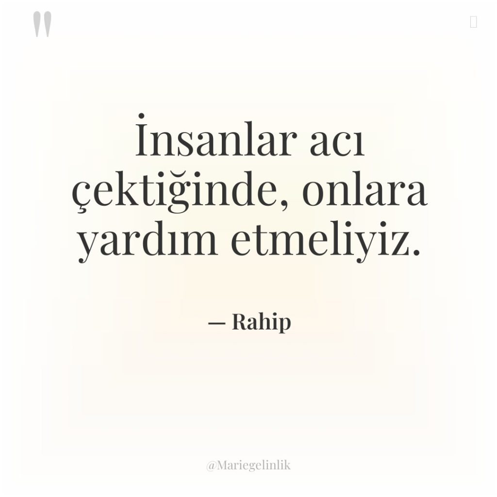 İnsanlar acı çektiğinde, onlara yardım etmeliyiz.