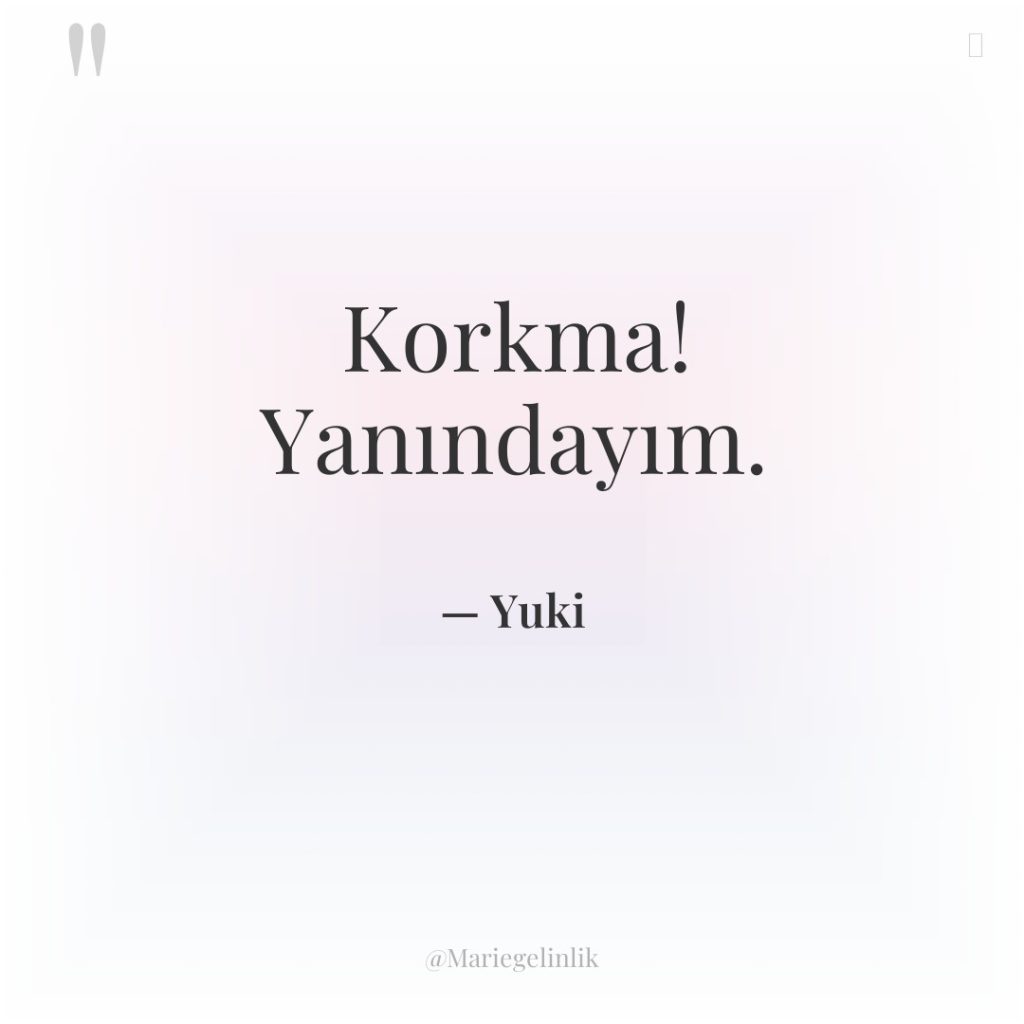 Korkma! Yanındayım.