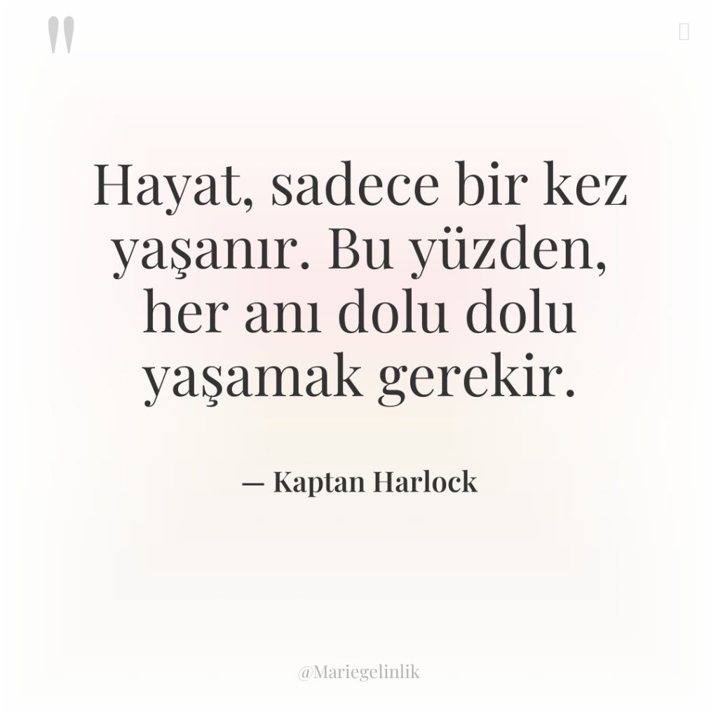 Hayat, sadece bir kez yaşanır. Bu yüzden, her anı dolu…