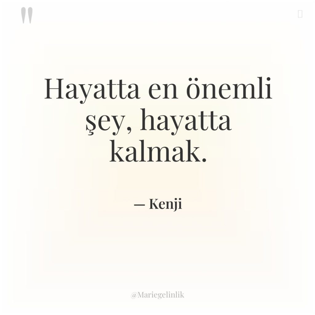 Hayatta en önemli şey, hayatta kalmak.