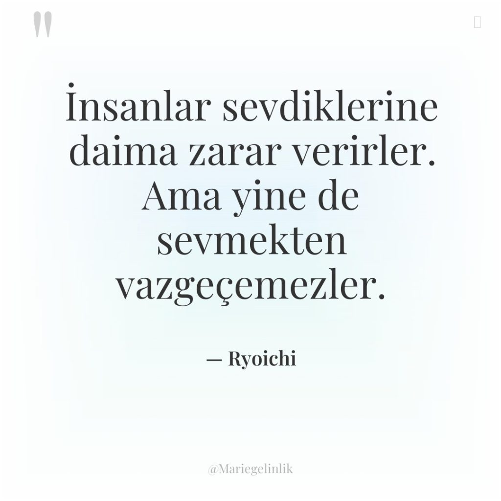 İnsanlar sevdiklerine daima zarar verirler. Ama yine de sevmekten vazgeçemezler.