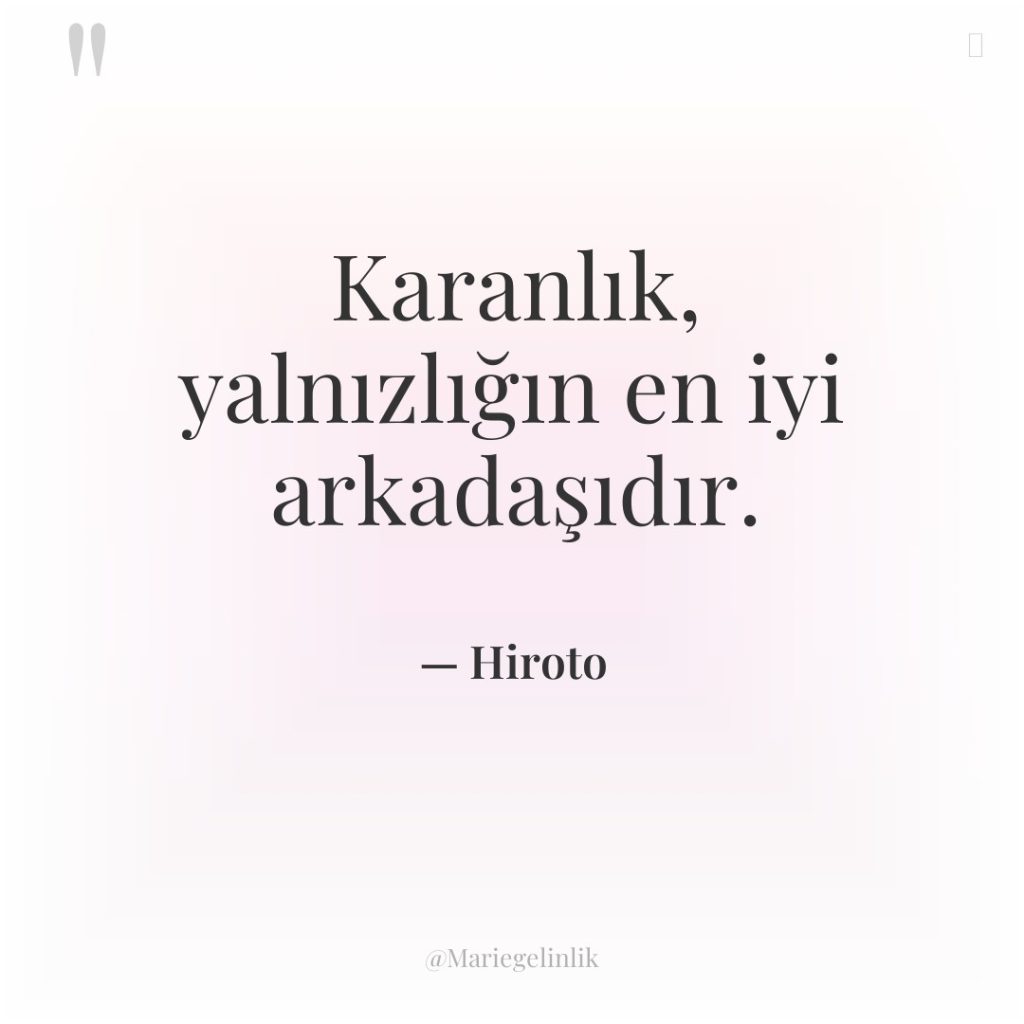 Karanlık, yalnızlığın en iyi arkadaşıdır.