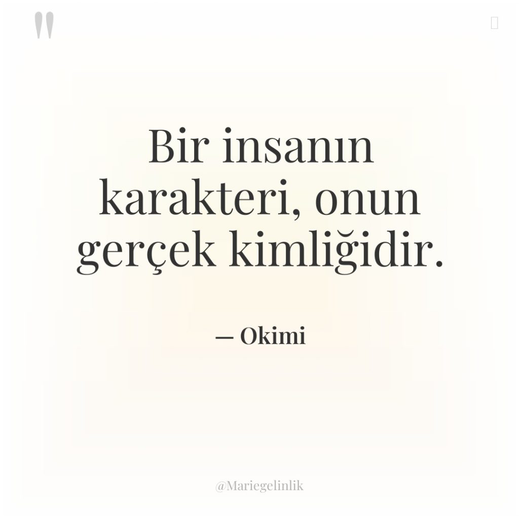 Bir insanın karakteri, onun gerçek kimliğidir.