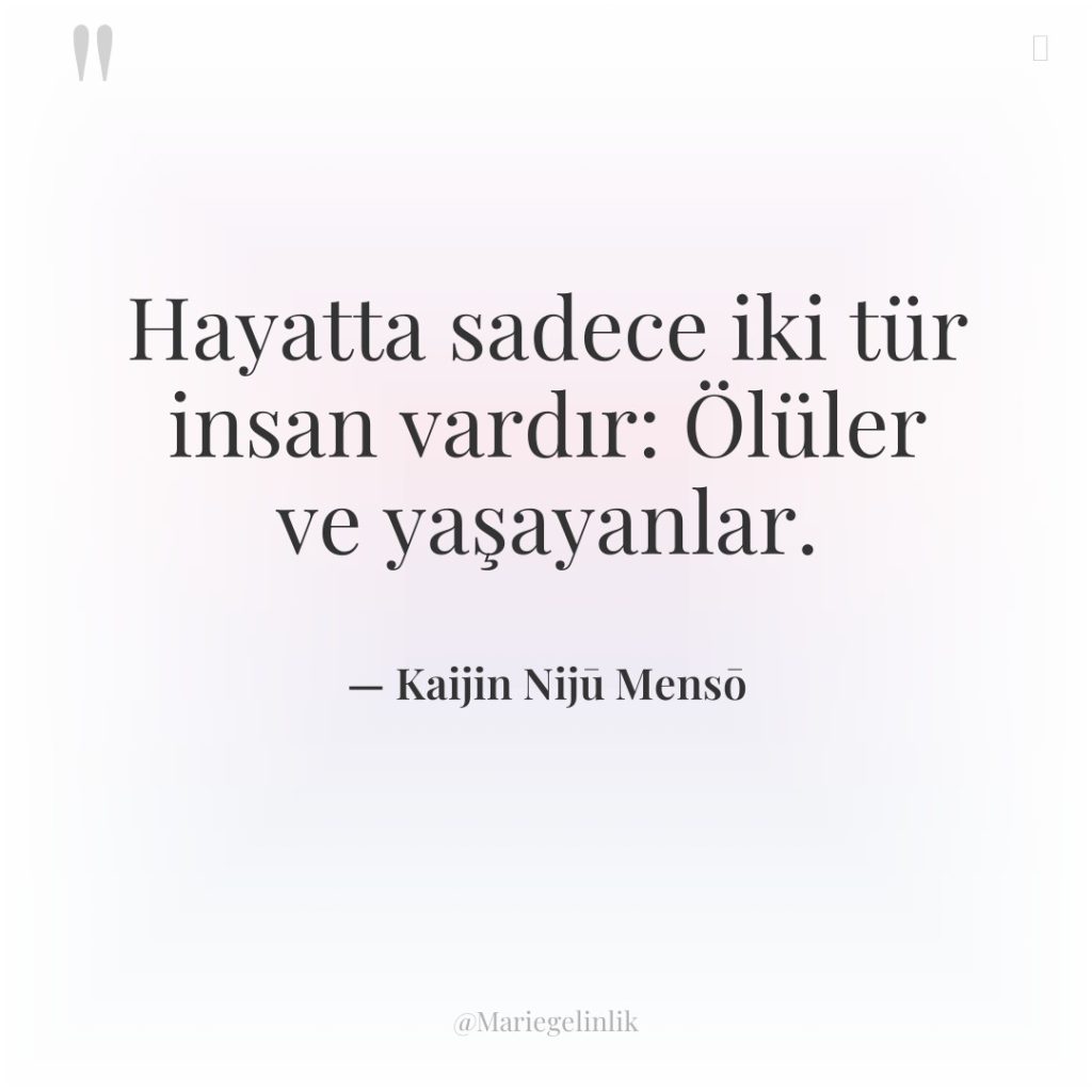 Hayatta sadece iki tür insan vardır: Ölüler ve yaşayanlar.