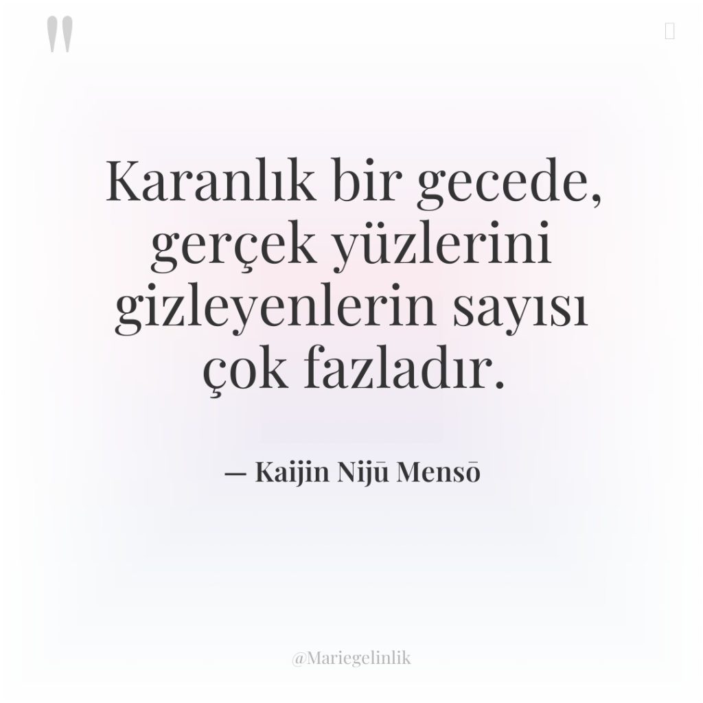 Karanlık bir gecede, gerçek yüzlerini gizleyenlerin sayısı çok fazladır.