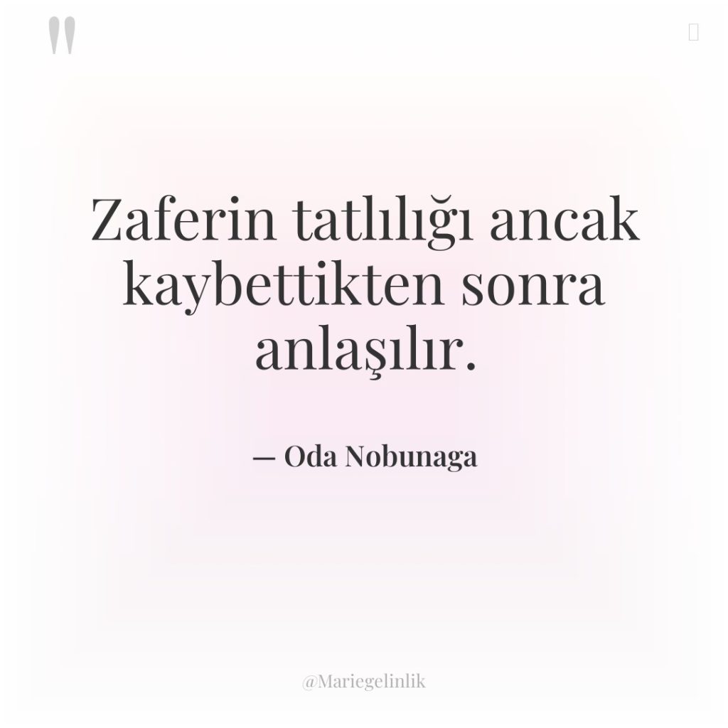 Zaferin tatlılığı ancak kaybettikten sonra anlaşılır.