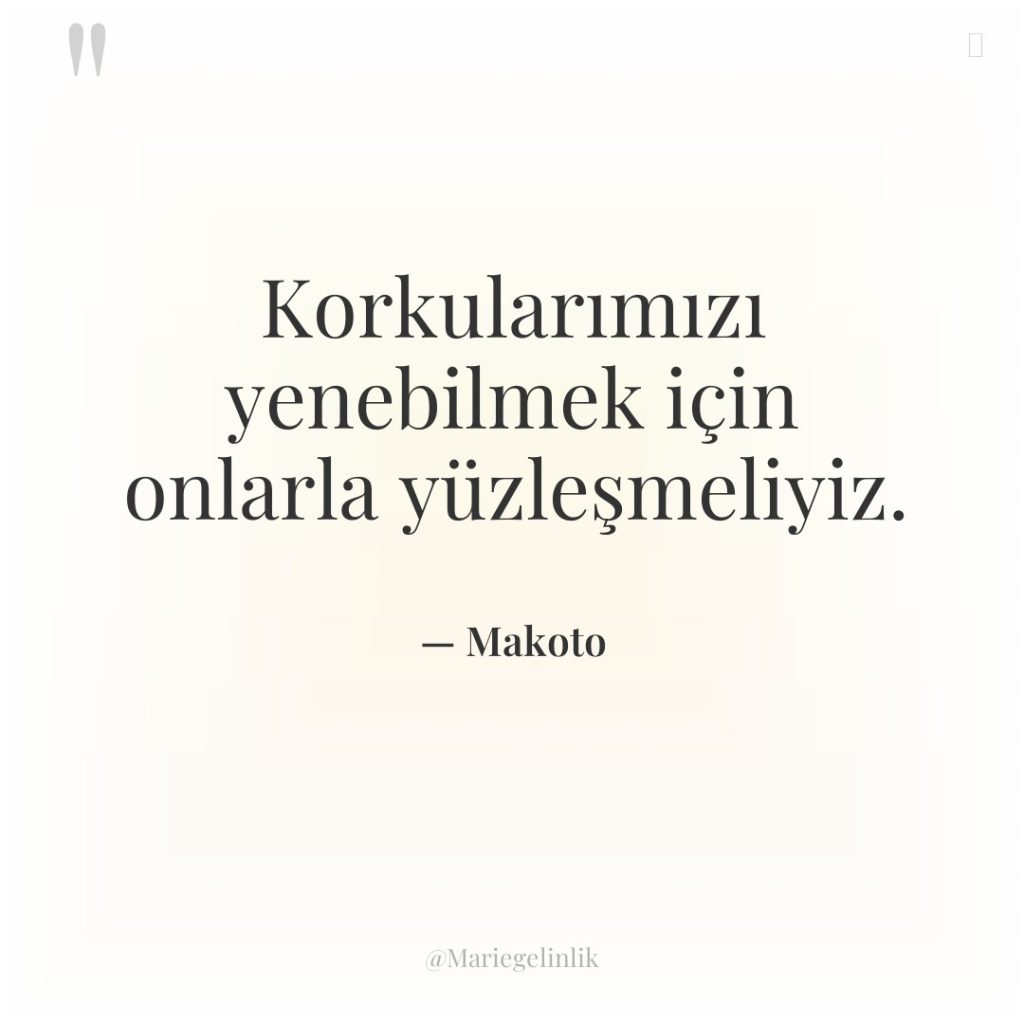 Korkularımızı yenebilmek için onlarla yüzleşmeliyiz.